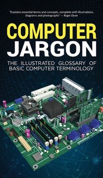 portada Computer Jargon: The Illustrated Glossary of Basic Computer Terminology (en Inglés)