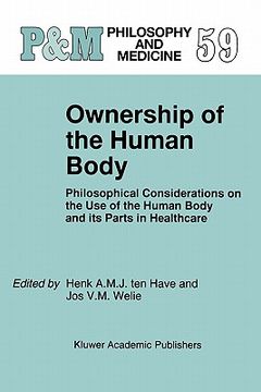 portada ownership of the human body: philosophical considerations on the use of the human body and its parts in healthcare