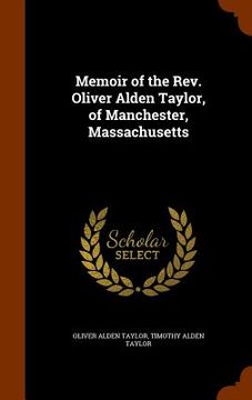 portada Memoir of the Rev. Oliver Alden Taylor, of Manchester, Massachusetts