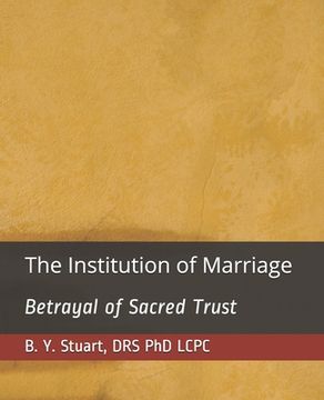 portada The Institution of Marriage: Betrayal of Sacred Trust (en Inglés)