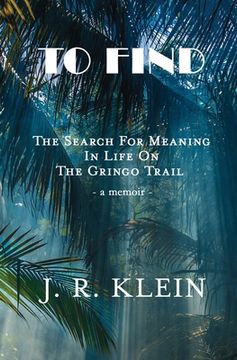 portada To Find: The Search for Meaning in Life on the Gringo Trail (en Inglés)