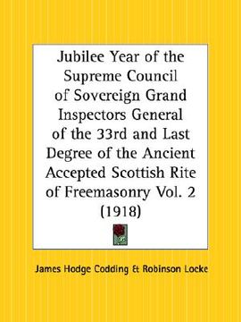 portada jubilee year of the supreme council of sovereign grand inspectors general of the 33rd and last degree of the ancient accepted scottish rite of freemas (en Inglés)