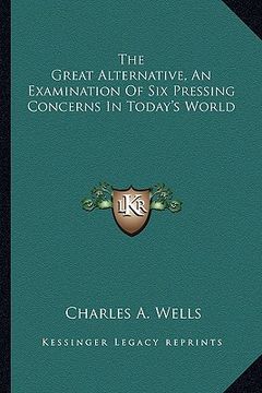 portada the great alternative, an examination of six pressing concerns in today's world (in English)