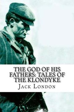 portada The God of His Fathers: Tales of the Klondyke (en Inglés)