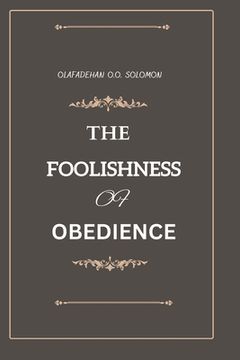 portada The Foolishness of Obedience (en Inglés)