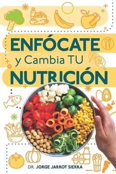 portada Enfócate y cambia tu nutrición (in Spanish)