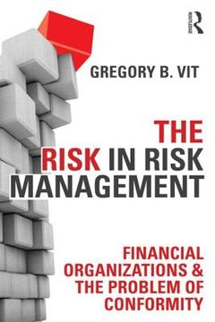 portada the risk in risk management: financial organizations & the problem of conformity (en Inglés)