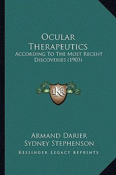 portada ocular therapeutics: according to the most recent discoveries (1903) (en Inglés)