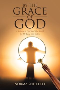 portada By the Grace of God: A Tribute to God and the Search for My Long Lost Sisters