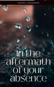 portada In the aftermath of your absence (en Inglés)