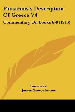 portada pausanias's description of greece v4: commentary on books 6-8 (1913) (in English)