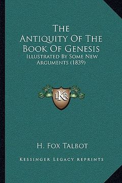 portada the antiquity of the book of genesis: illustrated by some new arguments (1839) (en Inglés)