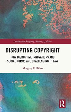 portada Disrupting Copyright: How Disruptive Innovations and Social Norms are Challenging ip law (Intellectual Property, Theory, Culture) (en Inglés)