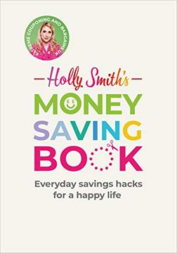 portada Holly Smith's Money Saving Book: Simple Savings Hacks for a Happy Life (en Inglés)
