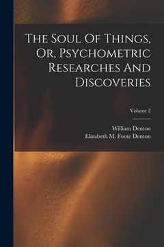 portada The Soul Of Things, Or, Psychometric Researches And Discoveries; Volume 2 (en Inglés)