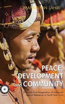 portada Peace, Development and Community: The Look East Imagination of India with Special Reference to Northeast India (First)