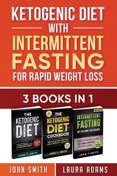 portada Ketogenic Diet With Intermittent Fasting For Rapid Weight Loss: 3 Books In 1: Bundle: 100+ Delicious Low-Carb Recipes For Amazing Energy 