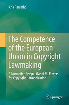 portada The Competence of the European Union in Copyright Lawmaking: A Normative Perspective of EU Powers for Copyright Harmonization