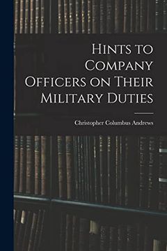 Hints to Company Officers on Their Military Duties (en Inglés)