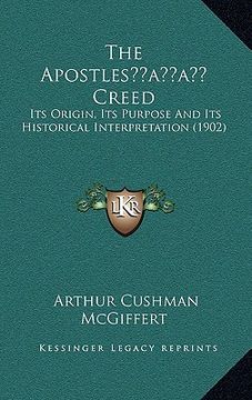 portada the apostlesacentsa -a cents creed: its origin, its purpose and its historical interpretation (1902) (en Inglés)