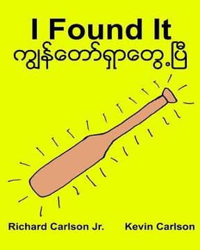 portada I Found It: Children's Picture Book English-Myanmar/Burmese (Bilingual Edition) (www.rich.center)