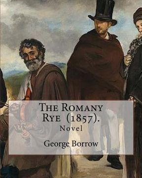 portada The Romany Rye (1857). By: George Borrow: The Romany Rye is a novel by George Borrow, written in 1857 as a sequel to Lavengro (1851).
