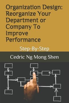 portada Organization Design: Reorganize Your Department or Company To Improve Performance: Step-By-Step (en Inglés)