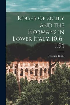 portada Roger of Sicily and the Normans in Lower Italy, 1016-1154 (en Inglés)