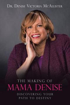 portada The Making of Mama Denise: Discovering Your Path to Destiny (en Inglés)