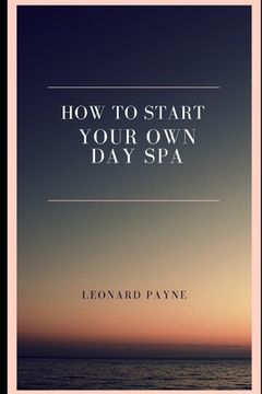 portada How to Start Your Own Day Spa (in English)