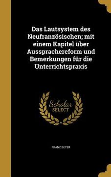 portada Das Lautsystem des Neufranzösischen; mit einem Kapitel über Aussprachereform und Bemerkungen für die Unterrichtspraxis (en Alemán)