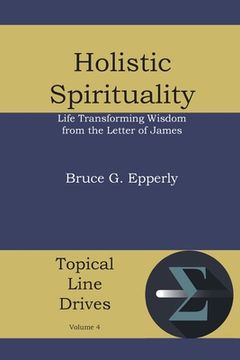 portada Holistic Spirituality: Life Transforming Wisdom from the Letter of James (en Inglés)