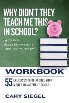 portada Why Didn'T They Teach me This in School? Workbook: 99 Personal Money Management Principles to Live by 