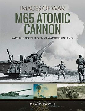 portada M65 Atomic Cannon: Rare Photographs From Wartime Archives (Images of War) 
