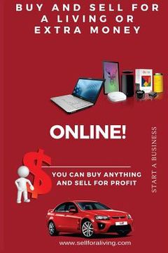 portada You Can Buy Anything And Sell For Profit Online!: Earn Extra Money or For A Living (en Inglés)