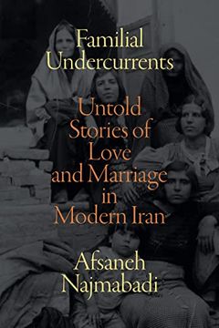 portada Familial Undercurrents: Untold Stories of Love and Marriage in Modern Iran (en Inglés)