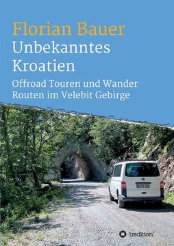 portada Unbekanntes Kroatien: Offroad Touren und Wander Routen im Velebit Gebirge (en Alemán)