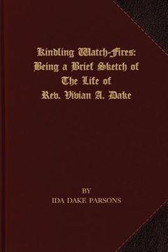 portada Kindling Watch-Fires: The Life of Rev. Vivian A. Dake (en Inglés)