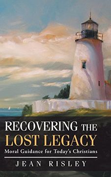 portada Recovering the Lost Legacy: Moral Guidance for Today's Christians