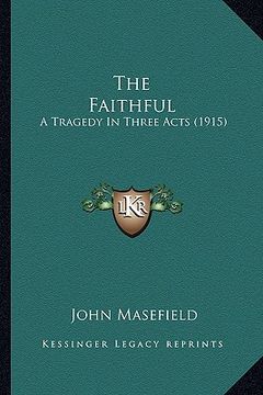 portada the faithful: a tragedy in three acts (1915) (en Inglés)