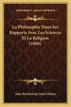 portada La Philosophie Dans Ses Rapports Avec Les Sciences Et La Religion (1889) (en Francés)