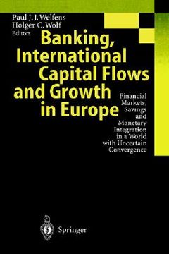 portada banking, international capital flows and growth in europe: financial markets, savings and monetary integration in a world with uncertain convergence (en Inglés)