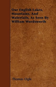 portada our english lakes, mountains, and waterfalls, as seen by william wordsworth (en Inglés)