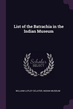 portada List of the Batrachia in the Indian Museum