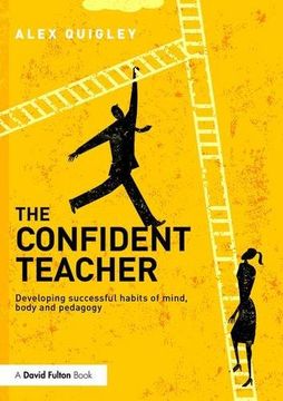 portada The Confident Teacher: Developing Successful Habits of Mind, Body and Pedagogy (en Inglés)