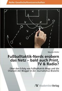 portada Fußballtaktik-Nerds erobern das Netz - bald auch Print, TV & Radio?: Über den Erfolg von Fußballtaktik-Blogs und die Chancen der Blogger in der Journalismus-Branche