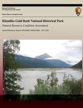 portada Klondike Gold Rush National Historical Park: Natural Resource Condition Assessment (en Inglés)