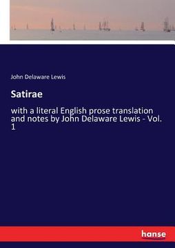 portada Satirae: with a literal English prose translation and notes by John Delaware Lewis - Vol. 1 (in English)