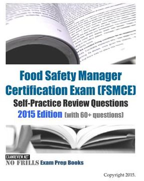 portada Food Safety Manager Certification Exam (FSMCE) Self-Practice Review Questions: 2015 Edition (with 60+ questions) (en Inglés)