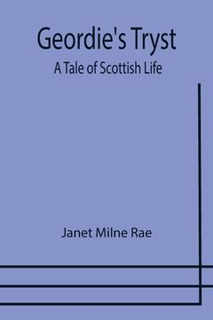 portada Geordie's Tryst: A Tale of Scottish Life (en Inglés)